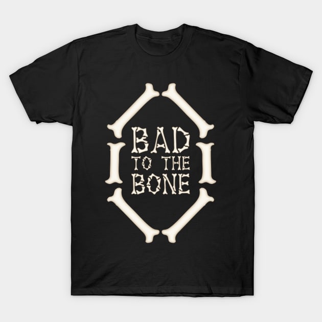 Bad To The Bone T-Shirt by Dark Night Designs